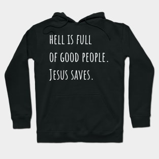 Hell is Full of Good People Jesus Saves Hoodie